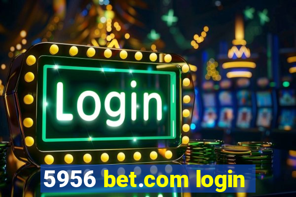 5956 bet.com login